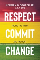 Respect-Commit-Change, Facing the truth and the light 1300111224 Book Cover