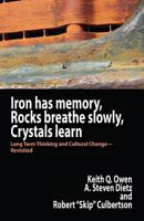 Iron Has Memory, Rocks Breathe Slowly, Crystals Learn: Long Term Thinking and Cultural Change-Revisited 1938158121 Book Cover