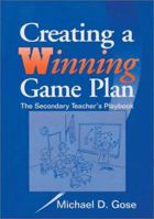 Creating a Winning Game Plan: The Secondary Teacher's Playbook 0803967918 Book Cover