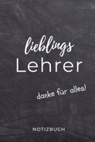 Lieblings Lehrer Danke F�r Alles! Notizbuch: A5 BLANKO Geschenkidee f�r Lehrer Erzieher Abschiedsgeschenk Grundschule Klassengeschenk Dankesch�n Lehrerplaner Buch zur Einschulung 1695570251 Book Cover