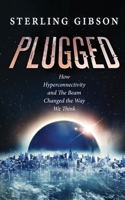 Plugged: How Hyperconnectivity and The Beam Changed the Way We Think 1964578248 Book Cover