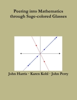 Peering into Mathematics through Sage-colored Glasses 1365458253 Book Cover