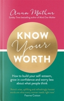 Know Your Worth: How to build your self-esteem, grow in confidence and worry less about what people think 034942814X Book Cover