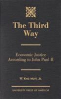 The Third Way: Economic Justice according to John Paul II: Economic Justice According to John Paul II 0761812652 Book Cover