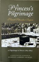 A Princess's Pilgrimage: Nawab Sikandar Begum's a Pilgrimage to Mecca 1847740014 Book Cover