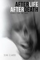 AfterLife AfterDeath: Stories for the Dark 099831630X Book Cover