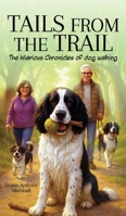 Tails from the Trail: The Hilarious Chronicles of Dog Walking 1967679614 Book Cover