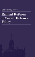 Radical Reform in Soviet Defense Policy: Selected Papers from the Fourth World Congress for Soviet and East European Studies, Harrogate, 1990 0312075456 Book Cover