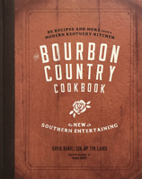 The Bourbon Country Cookbook: New Southern Entertaining: 95 Recipes and More from a Modern Kentucky Kitchen 1572842482 Book Cover
