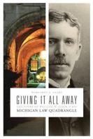 Giving It All Away: The Story of William W. Cook and His Michigan Law Quadrangle 0472034847 Book Cover