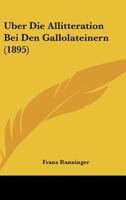 Uber Die Allitteration Bei Den Gallolateinern (1895) 116028573X Book Cover