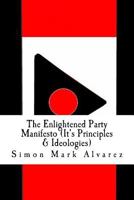 The Enlightened Party Manifesto (It's Principles & Ideologies): -Infinite & Superior Innovations In the 21st Century- 153368586X Book Cover