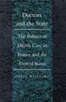 Doctors and the State: The Politics of Health Care in France and the United States (Duke Press Policy Studies) 0822310821 Book Cover