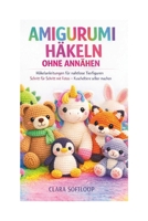 AMIGURUMI HÄKELN OHNE ANNÄHEN: Häkelanleitungen für nahtlose Tierfiguren Schritt für Schritt mit Fotos – Kuscheltiere selber machen (German Edition) B0GHF3BPZG Book Cover