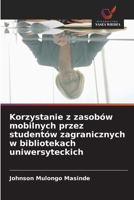 Korzystanie z zasobów mobilnych przez studentów zagranicznych w bibliotekach uniwersyteckich (Polish Edition) 620390256X Book Cover