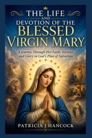 THE LIFE AND DEVOTION OF THE BLESSED VIRGIN MARY (Devotional Saint Stories and Biographies) B0GZJHQ391 Book Cover