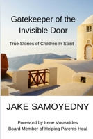 Gatekeeper of the Invisible Door: True Stories of Children In Spirit 1079168621 Book Cover
