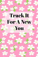 Track It For A New You: A 90 Day Food Tracker and Fitness Journal 1656943468 Book Cover