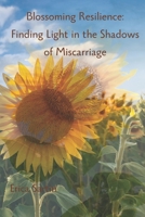Blossoming Resilience: Finding Light in the Shadows of Miscarriage B0C7J32GMF Book Cover