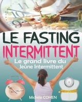 Le Fasting Intermittent: Le grand livre du jeûne intermittent avec 7 méthodes efficaces pour perdre la graisse, gagner en énergie et en longévi B08X63FLNW Book Cover