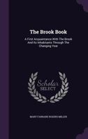 The Brook Book; A First Acquaintance with the Brook and Its Inhabitants Through the Changing Year 1346911991 Book Cover