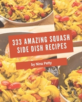 333 Amazing Squash Side Dish Recipes: Discover Squash Side Dish Cookbook NOW! B08NYMFM9D Book Cover