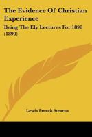 The Evidence of Christian Experience: The Ely Lectures for 1890 0548753180 Book Cover