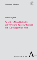 Schillers Moralasthetik Als Verfehlte Kant-kritik Und Die 'kalokagathia'-idee (Literatur Und Philosophie, 6) 3495994025 Book Cover