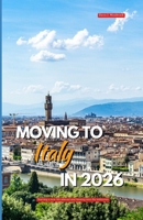 MOVING TO ITALY 2026: Starting a new life abroad and leaning into the unknown B0GMCKJZM1 Book Cover