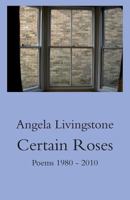 Certain Roses: Poems 1980 - 2010 1869848152 Book Cover