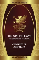 Colonial Folkways: The Chronicles of America 147945012X Book Cover