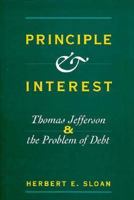 Principle and Interest: Thomas Jefferson and the Problem of Debt (Jeffersonian America) 0813920930 Book Cover