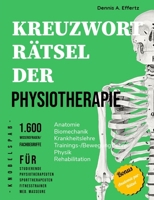 Kreuzworträtsel der Physiotherapie: 1.600 Wissensfragen und Fachbegriffe für Studierende, Physio- und Sporttherapeuten, Fitnesstrainer und med. ... | Physik | Prävention | Reha (German Edition) B0CHL19RND Book Cover