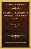 Bulletin De L'Association Francaise De Botanique V5: Annee 1902 (1902) 1161028358 Book Cover