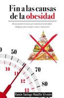 Fin a Las Causas de La Obesidad: Todo Cuanto Necesita Saber Para Adelgazar, Sanar y Rejuvenecer Funcionalmente, Para Siempre y Sin Dietas. 1490424113 Book Cover