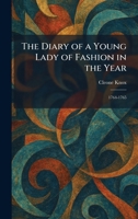 The Diary of a Young Lady of Fashion in the Year: 1764-1765 1025597303 Book Cover