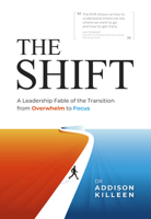The Shift: A Leadership Fable of the Transition from Overwhelm to Focus 1636986870 Book Cover