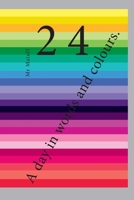 A day in words and colours.: 24 B08PJWKWLQ Book Cover