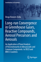 Long-run Convergence in Greenhouse Gases, Reactive Compounds, Aerosol Precursors and Aerosols: An Application of Panel Analysis of Nonstationarity in ... BRICS Countries (Contributions to Economics) 3031814398 Book Cover