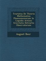 Tractatus de Theoria Mathematica Phaenomenorum in Liquidis Actioni Gravitatis Detractis Observatorum 1286490359 Book Cover