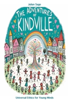 The Adventures of Kindville: A Universal Ethics Guide for Young Minds B0CW2MZCN4 Book Cover