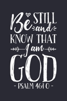 Be Still and Know That I am God Psalm 46: 10: Christian Lined Notebook, Journal, Organizer, Diary, Composition Notebook, Gifts for Christians 171233946X Book Cover