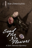 Lori Daniels Mystery: Send Me No Flowers 1684336619 Book Cover