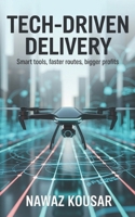 TECH-DRIVEN DELIVERY: SMART TOOLS, FASTER ROUTES, BIGGER PROFITS B0F9YX6HC3 Book Cover