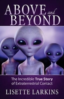 Above and Beyond: The Incredible True Story of Extraterrestrial Contact 1937907252 Book Cover