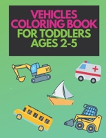 Vehicle Coloring Book For Toddlers Ages 2-5: For Kids Boys And Girls Cars Boat Lorry Helicopter Tractors B08SGVNQSK Book Cover