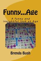 Funny...Age: A funny and insightful look at Age 1499136331 Book Cover