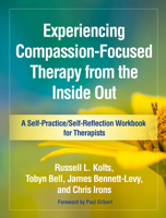 Experiencing Compassion-Focused Therapy from the Inside Out: A Self-Practice/Self-Reflection Workbook for Therapists 1462535267 Book Cover