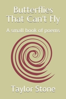 Butterflies That Can't Fly: A small book of poems 1702422941 Book Cover
