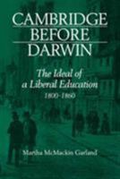 Cambridge Before Darwin: The Ideal of a Liberal Education, 18001860 0511896271 Book Cover